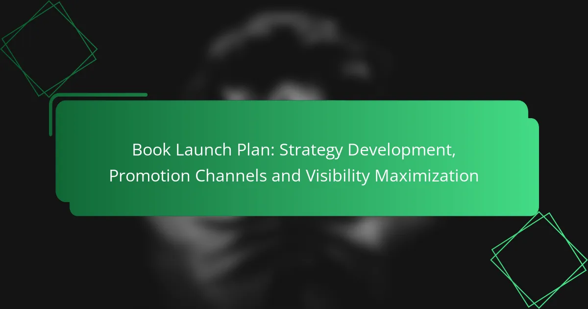 Book Launch Plan: Strategy Development, Promotion Channels and Visibility Maximization