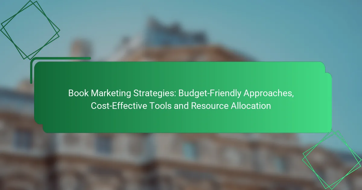 Book Marketing Strategies: Budget-Friendly Approaches, Cost-Effective Tools and Resource Allocation