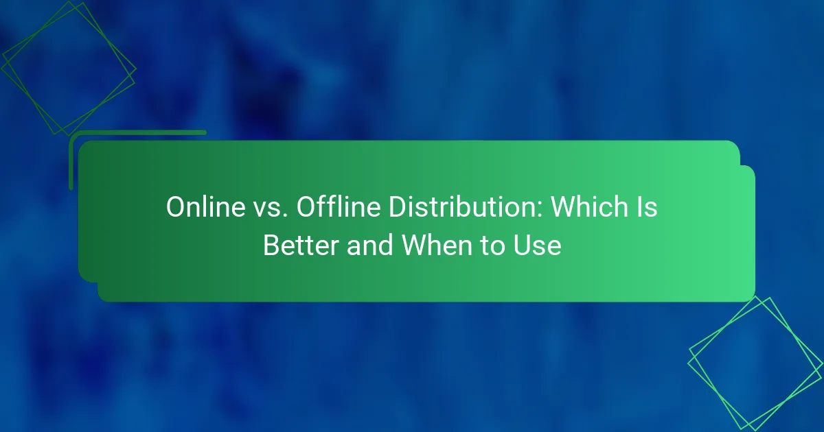 Online vs. Offline Distribution: Which Is Better and When to Use
