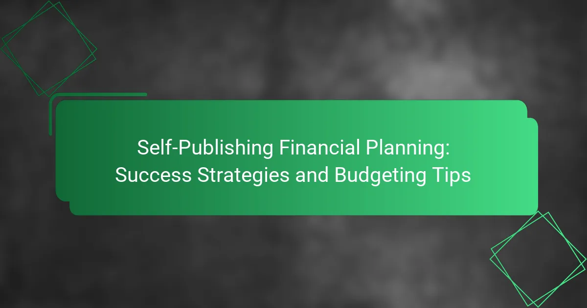 Self-Publishing Financial Planning: Success Strategies and Budgeting Tips