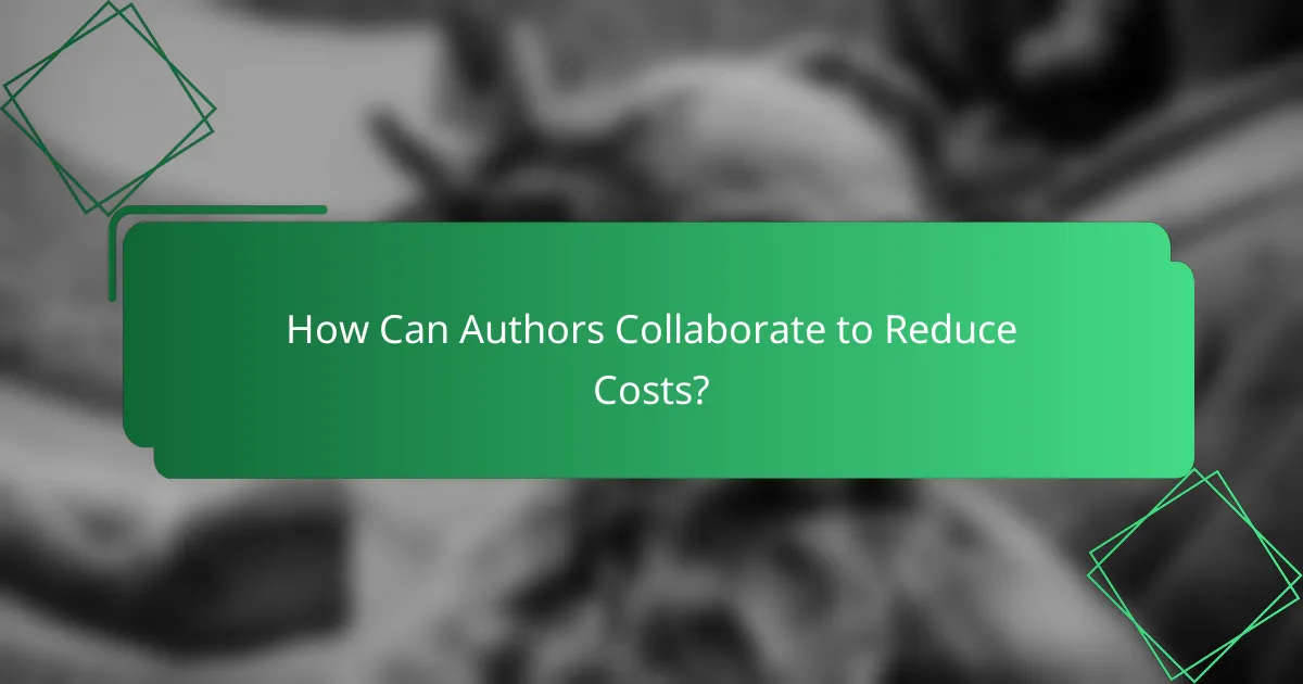 How Can Authors Collaborate to Reduce Costs?