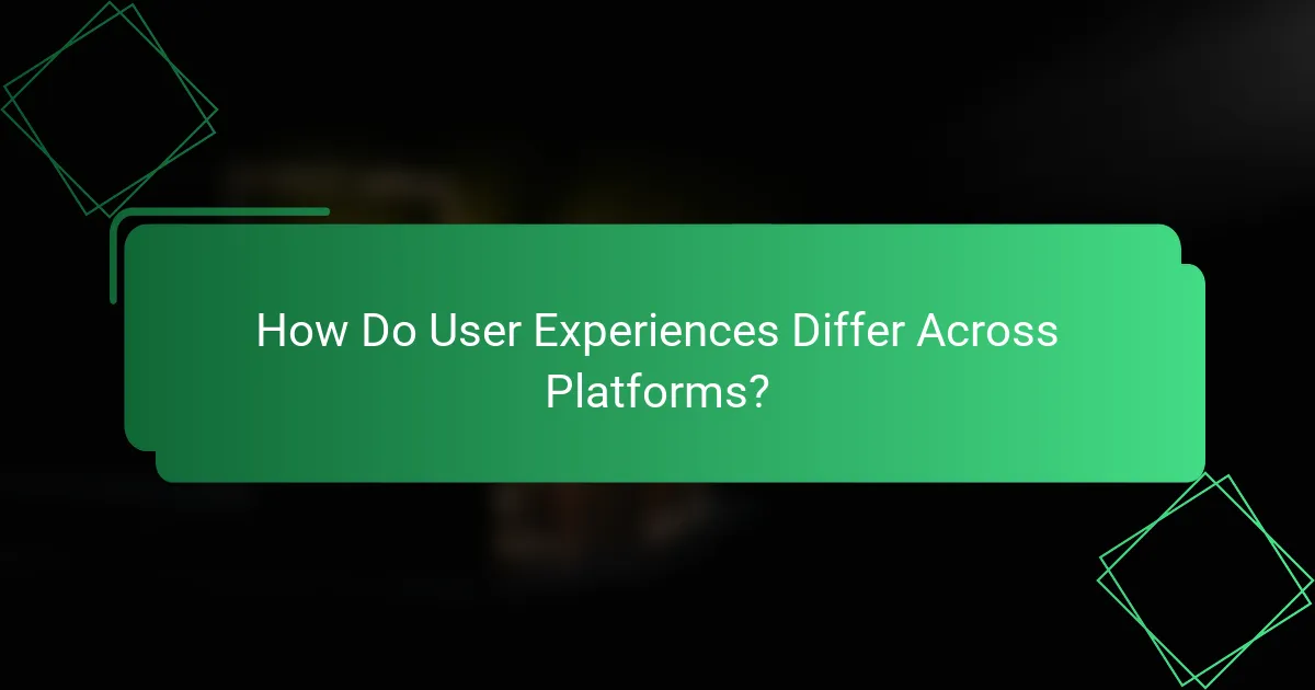 How Do User Experiences Differ Across Platforms?
