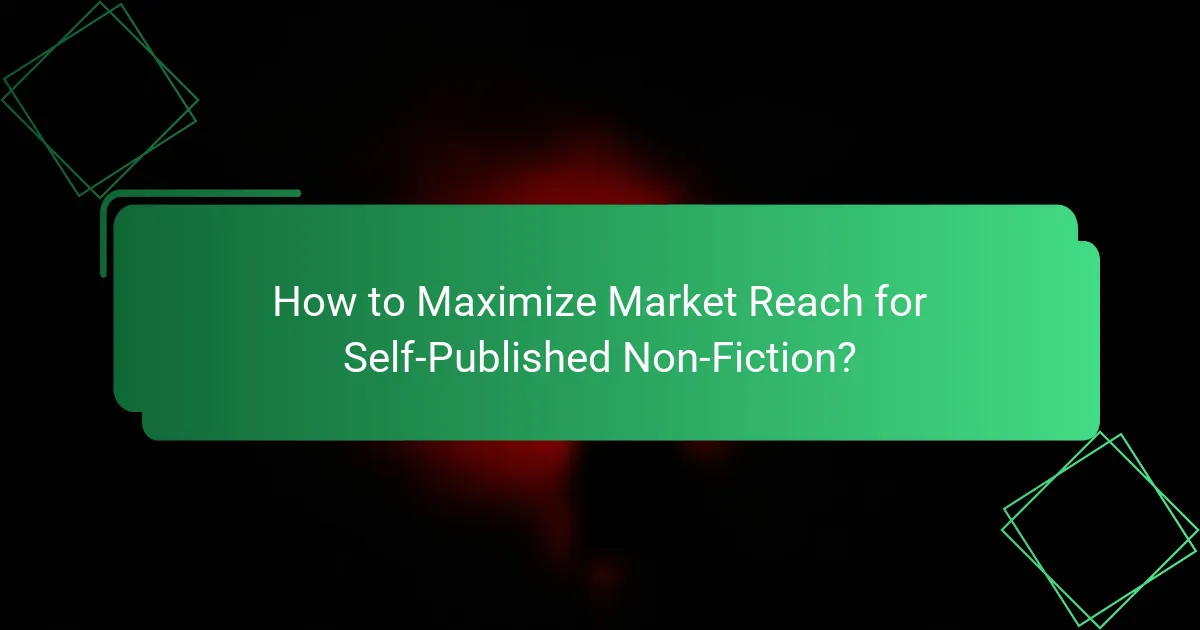 How to Maximize Market Reach for Self-Published Non-Fiction?