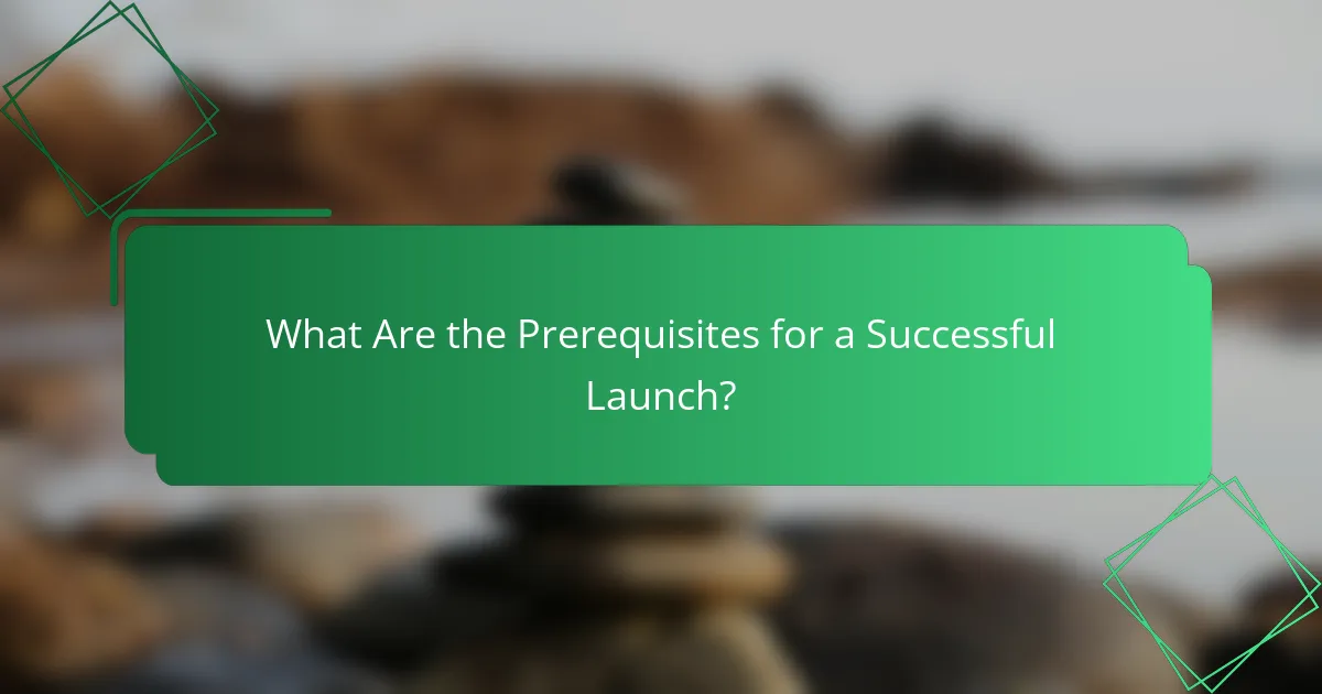 What Are the Prerequisites for a Successful Launch?